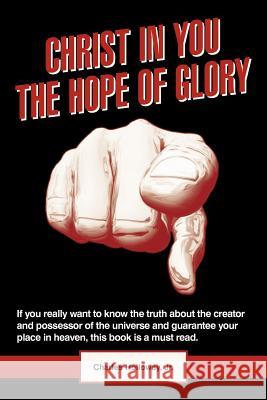 Christ in You the Hope of Glory Charles Hollowa 9781449741037 WestBow Press