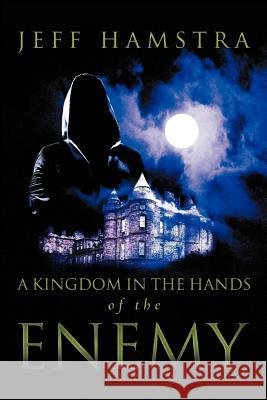 A Kingdom in the Hands of the Enemy Jeff Hamstra 9781449741181