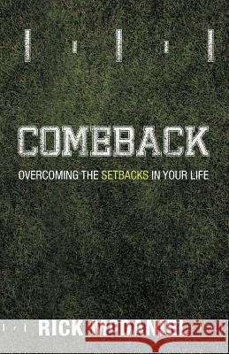 Comeback: Overcoming the Setbacks in Your Life McDaniel, Rick 9781449741266