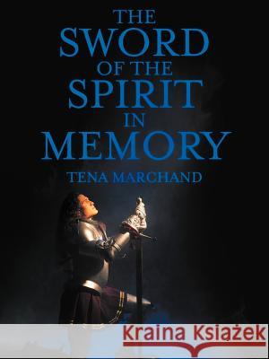 The Sword of the Spirit in Memory: (Easy Method to Memorize Scripture) Marchand, Tena 9781449741389