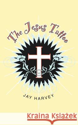 The Jesus Tattoo Jay Harvey 9781449741921