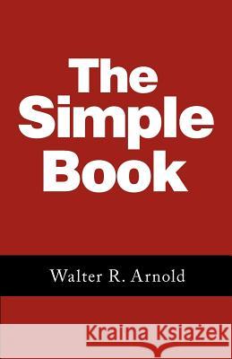 The Simple Book Arnold, Walter R. 9781449742089