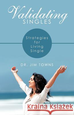 Validating Singles: Strategies for Living Single Towns, Jim 9781449742140