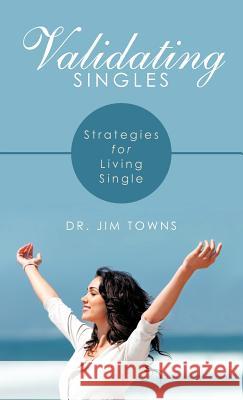 Validating Singles: Strategies for Living Single Towns, Jim 9781449742157