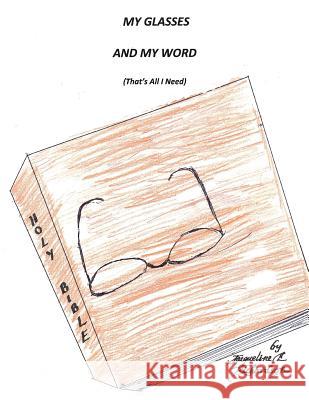 My Glasses and My Word (That S All I Need) Jacqueline E. Richardson 9781449742201 WestBow Press