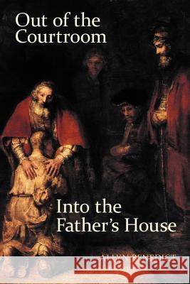 Out of the Courtroom, Into the Father's House Benedict, Allyn 9781449742416 WestBow Press