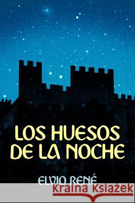 Los Huesos de La Noche Elvio Ren 9781449743123 WestBow Press