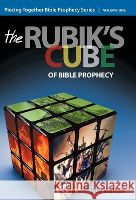 Piecing Together Bible Prophecy: Volume One: The Rubik's Cube of Bible Prophecy Walton, Don 9781449743543 WestBow Press