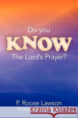 Do You Know the Lord's Prayer? Lawson, P. Roose 9781449744182 WestBow Press