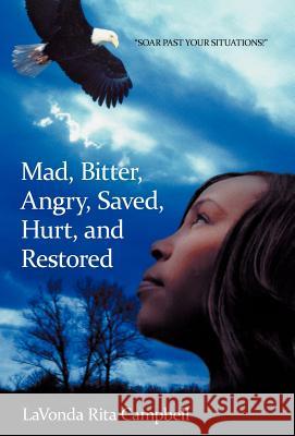Mad, Bitter, Angry, Saved, Hurt, & Restored Lavonda Rita Campbell 9781449744885 WestBow Press