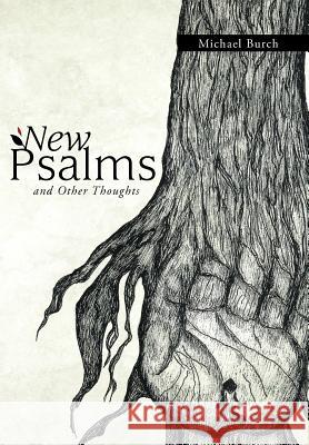 New Psalms and Other Thoughts Michael Burch 9781449745288