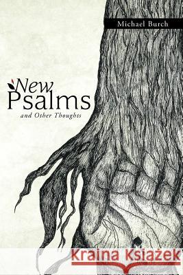 New Psalms and Other Thoughts Michael Burch 9781449745295