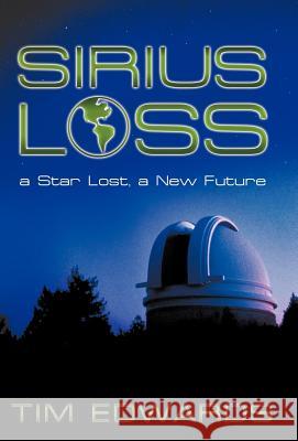 Sirius Loss: A Star Lost, a New Future Edwards, Tim 9781449746377 WestBow Press