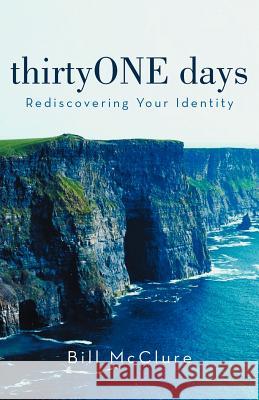 Thirtyone Days: Rediscovering Your Identity McClure, Bill 9781449747978