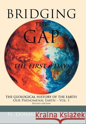 Bridging the Gap: The First 6 Days Geol, H. Donald Daae P. 9781449748142 WestBow Press