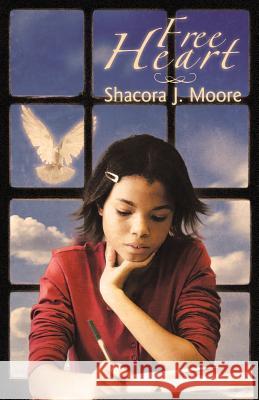 Free Heart Shacora J. Moore 9781449748685 WestBow Press