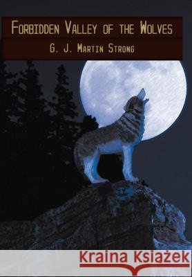 Forbidden Valley of the Wolves G. J. Martin Strong 9781449748876