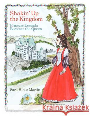 Shakin' Up the Kingdom: Princess Lucinda Becomes the Queen Sara Hines Martin 9781449749224 WestBow Press