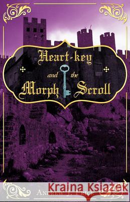 Heart-Key and the Morph Scroll Price, Andrew J. 9781449749354