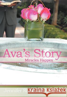 Ava's Story: Miracles Happen Dickerson, Jennifer Rohde 9781449749712