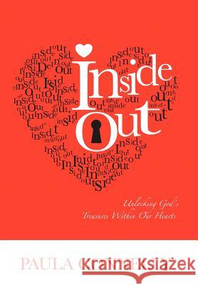 Inside Out: Unlocking God's Treasures Within Our Hearts Connelly, Paula 9781449749767 WestBow Press