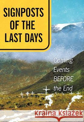 Signposts of the Last Days: Coming Events Before the End Goodwin, Bill 9781449750138