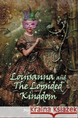 Louisanna and the Lopsided Kingdom Dingle, Myra F. 9781449752163 WestBow Press