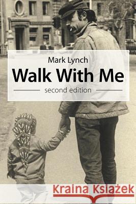 Walk with Me: Second Edition Lynch, Mark 9781449754761