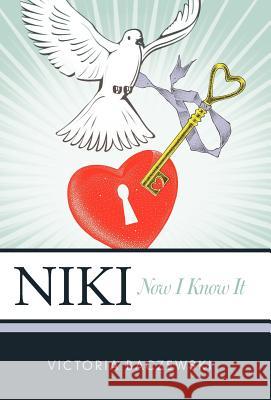 Niki: Now I Know It Baczewski, Victoria 9781449754815 WestBow Press