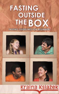 Fasting Outside the Box: Fasting Guidelines for Beginners Bankas, John K. 9781449755768 WestBow Press