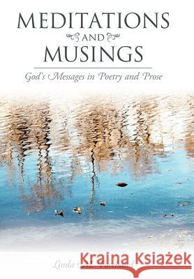 Meditations and Musings: God's Messages in Poetry and Prose Forehand, Linda M. 9781449756161