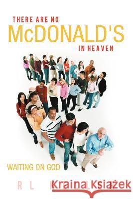 There Are No McDonald's in Heaven: Waiting on God Keller, Rl 9781449756680