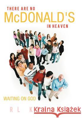 There Are No McDonald's in Heaven: Waiting on God Keller, Rl 9781449756703