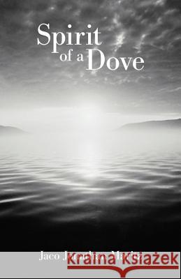 Spirit of a Dove Jaco Jonathan Maritz 9781449757199 WestBow Press