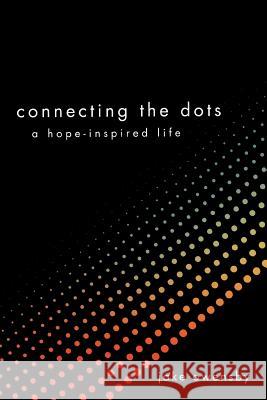 Connecting the Dots: A Hope-Inspired Life Owensby, Jake 9781449757977 WestBow Press