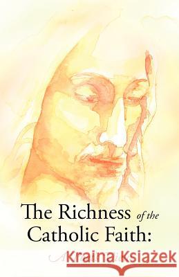 The Richness of the Catholic Faith: A Poet's View Gatton, John Patrick 9781449758011