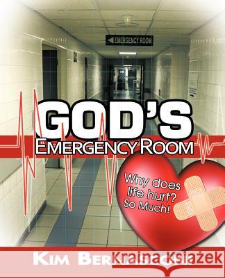 God's Emergency Room: Why Does Life Hurt? So Much! Bernasconi, Kim 9781449758110