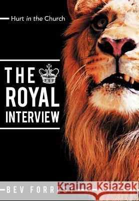 The Royal Interview: Hurt in the Church Bev Forrest 9781449760311