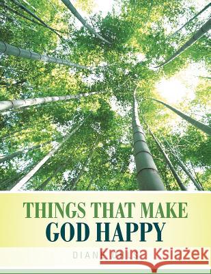 Things That Make God Happy Diane Ohls 9781449760359 WestBow Press