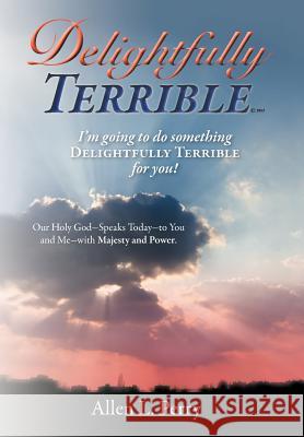 Delightfully Terrible Allen L. Perry 9781449760366