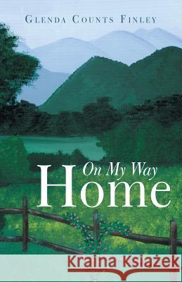 On My Way Home Glenda Counts Finley 9781449760762 WestBow Press