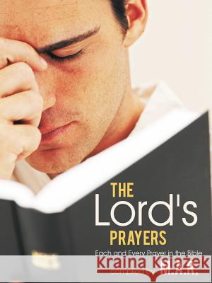 The Lord's Prayers: Each and Every Prayer in the Bible M. a. R. 9781449761080 WestBow Press