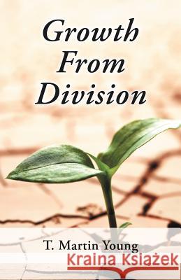 Growth from Division T. Martin Young 9781449761523 WestBow Press