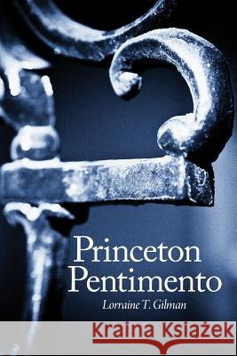 Princeton Pentimento Lorraine T. Gilman 9781449761752