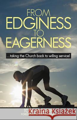 From Edginess to Eagerness: ...Taking the Church Back to Willing Service! Momah, Tobe 9781449762155