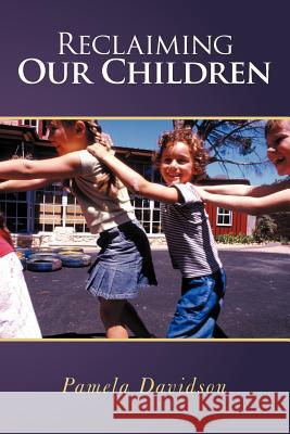 Reclaiming Our Children Pamela Davidson 9781449762964 WestBow Press