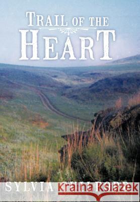 Trail of the Heart Sylvia Guilford 9781449763619 WestBow Press