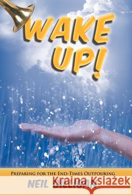 Wake Up!: Preparing for the End-Times Outpouring Gilligan, Neil 9781449764975