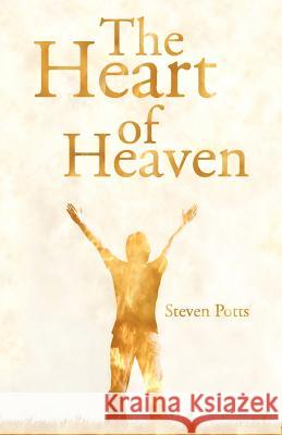 The Heart of Heaven Steven Potts 9781449765439