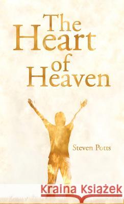 The Heart of Heaven Steven Potts 9781449765446